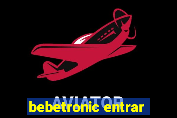 bebetronic entrar